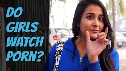 Do Girls Watch Porn ?? Listen Interesting Answers