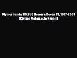 [PDF] Clymer Honda TRX250 Recon & Recon ES 1997-2007 (Clymer Motorcycle Repair) Read Online