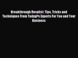 Read Breakthrough Results!: Tips Tricks and Techniques From Today?s Experts For You and Your
