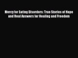 Read Mercy for Eating Disorders: True Stories of Hope and Real Answers for Healing and Freedom