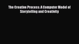 PDF The Creative Process: A Computer Model of Storytelling and Creativity Read Online