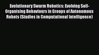 Download Evolutionary Swarm Robotics: Evolving Self-Organising Behaviours in Groups of Autonomous