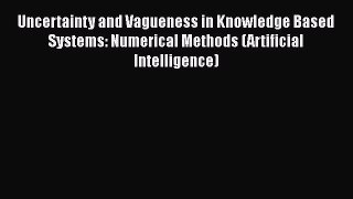 PDF Uncertainty and Vagueness in Knowledge Based Systems: Numerical Methods (Artificial Intelligence)