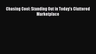 PDF Chasing Cool: Standing Out in Today's Cluttered Marketplace Read Online