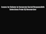 Download Issues for Debate in Corporate Social Responsibili: Selections From CQ Researcher