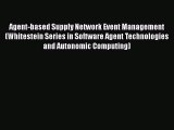 Download Agent-based Supply Network Event Management (Whitestein Series in Software Agent Technologies