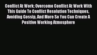 Read Conflict At Work Overcome Conflict At Work With This Guide To Conflict Resolution Techniques