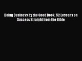 Read Doing Business by the Good Book: 52 Lessons on Success Straight from the Bible Ebook Free