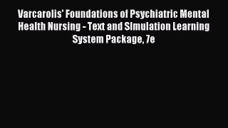 Read Varcarolis' Foundations of Psychiatric Mental Health Nursing - Text and SImulation Learning