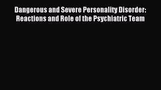 Read Dangerous and Severe Personality Disorder: Reactions and Role of the Psychiatric Team