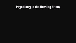 Read Psychiatry in the Nursing Home Ebook Free