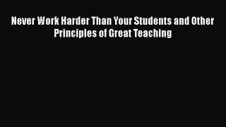 [PDF] Never Work Harder Than Your Students and Other Principles of Great Teaching [Read] Online
