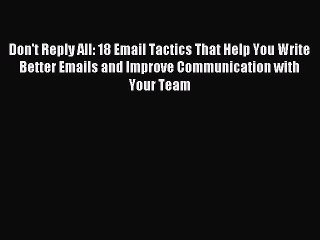 Télécharger la video: Read Don't Reply All: 18 Email Tactics That Help You Write Better Emails and Improve Communication