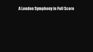 Read A London Symphony in Full Score Ebook Free