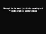 PDF Through the Patient's Eyes: Understanding and Promoting Patient-Centered Care PDF Book