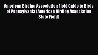 Read American Birding Association Field Guide to Birds of Pennsylvania (American Birding Association