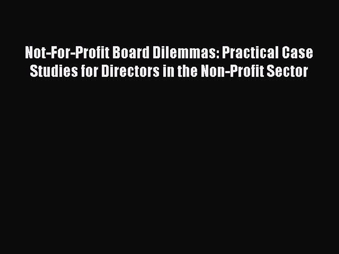 Read Not-For-Profit Board Dilemmas: Practical Case Studies for Directors in the Non-Profit