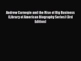 Download Andrew Carnegie and the Rise of Big Business (Library of American Biography Series)