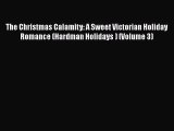 Download The Christmas Calamity: A Sweet Victorian Holiday Romance (Hardman Holidays ) (Volume