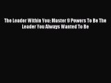 Read The Leader Within You: Master 9 Powers To Be The Leader You Always Wanted To Be Ebook