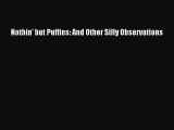 PDF Nothin' but Puffins: And Other Silly Observations Free Books