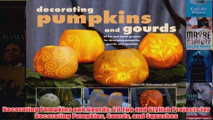 Download PDF  Decorating Pumpkins and Gourds 20 Fun and Stylish Projects for Decorating Pumpkins Gourds FULL FREE