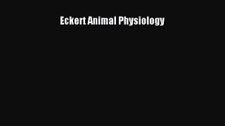 Download Eckert Animal Physiology Ebook Online