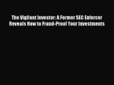 Read The Vigilant Investor: A Former SEC Enforcer Reveals How to Fraud-Proof Your Investments