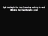 Read Spirituality In Nursing: Standing on Holy Ground (O'Brien Spirituality in Nursing) Ebook