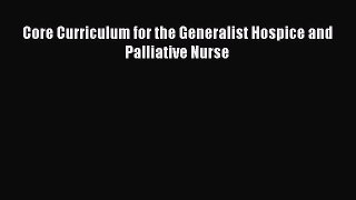 Read Core Curriculum for the Generalist Hospice and Palliative Nurse Ebook Free