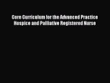 Read Core Curriculum for the Advanced Practice Hospice and Palliative Registered Nurse Ebook