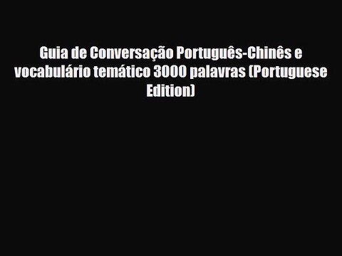 PDF Guia de Conversação Português-Chinês e vocabulário temático 3000 palavras (Portuguese Edition)