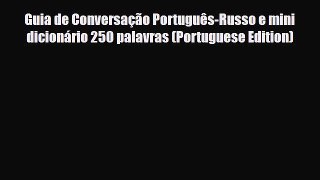 PDF Guia de Conversação Português-Russo e mini dicionário 250 palavras (Portuguese Edition)
