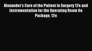 Read Alexander's Care of the Patient in Surgery 12e and Instrumentation for the Operating Room