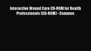 Read Interactive Wound Care CD-ROM for Health Professionals (CD-ROM) - Common Ebook Free