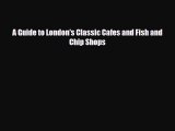 PDF A Guide to London's Classic Cafes and Fish and Chip Shops Free Books