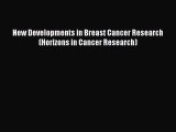 Read New Developments in Breast Cancer Research (Horizons in Cancer Research) Ebook Free