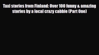 PDF Taxi stories from Finland: Over 100 funny & amazing stories by a local crazy cabbie (Part