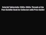 Read Colorful Tablecloths 1930s-1960s: Threads of the Past (Schiffer Book for Collectors with