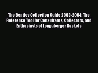 Read The Bentley Collection Guide 2003-2004: The Reference Tool for Consultants Collectors