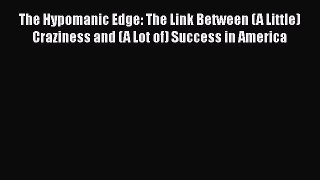 Read The Hypomanic Edge: The Link Between (A Little) Craziness and (A Lot of) Success in America