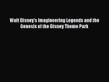 Download Walt Disney's Imagineering Legends and the Genesis of the Disney Theme Park PDF Free