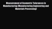 Read Measurement of Geometric Tolerances in Manufacturing (Manufacturing Engineering and Materials