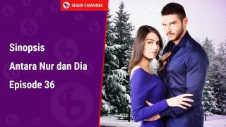 Sinopsis Antara Nur dan Dia Episode 36 Siger Channel 05 January 2016