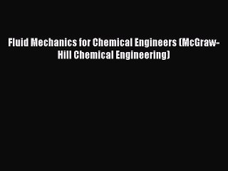 Download Fluid Mechanics for Chemical Engineers (McGraw-Hill Chemical Engineering) PDF Online