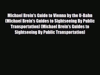 PDF Michael Brein's Guide to Vienna by the U-Bahn (Michael Brein's Guides to Sightseeing By