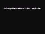 Download A History of Architecture: Settings and Rituals Ebook Free