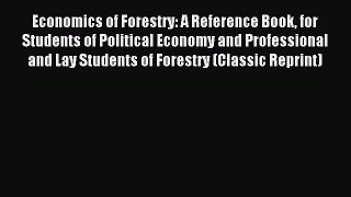 Read Economics of Forestry: A Reference Book for Students of Political Economy and Professional