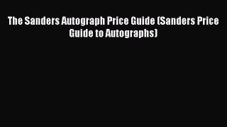 Download The Sanders Autograph Price Guide (Sanders Price Guide to Autographs) Ebook