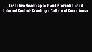 Read Executive Roadmap to Fraud Prevention and Internal Control: Creating a Culture of Compliance